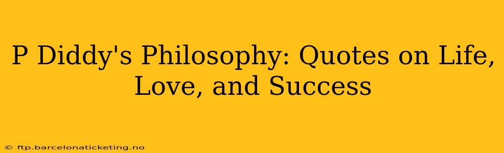P Diddy's Philosophy: Quotes on Life, Love, and Success