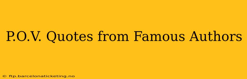 P.O.V. Quotes from Famous Authors