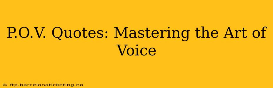 P.O.V. Quotes: Mastering the Art of Voice