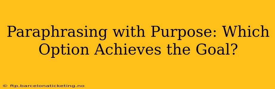Paraphrasing with Purpose: Which Option Achieves the Goal?