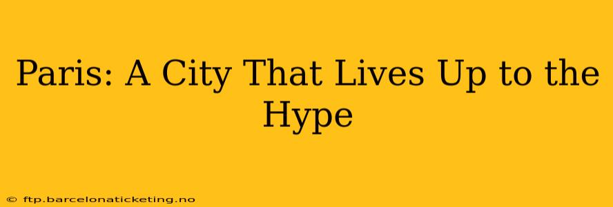 Paris: A City That Lives Up to the Hype