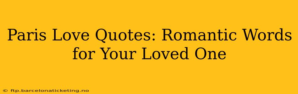 Paris Love Quotes: Romantic Words for Your Loved One