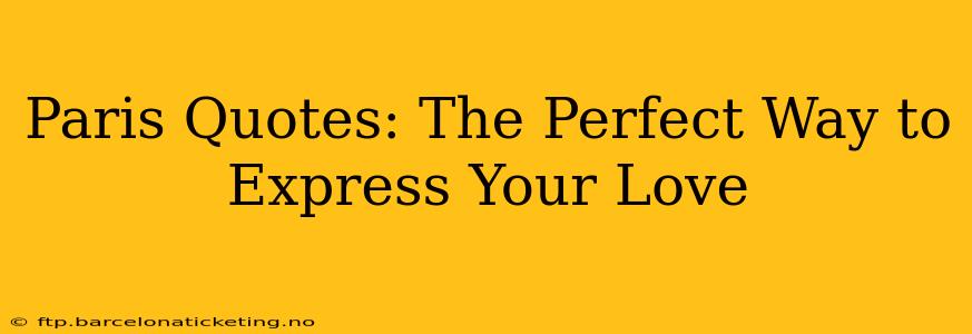Paris Quotes: The Perfect Way to Express Your Love