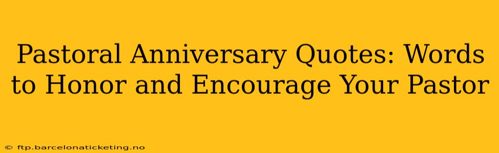 Pastoral Anniversary Quotes: Words to Honor and Encourage Your Pastor