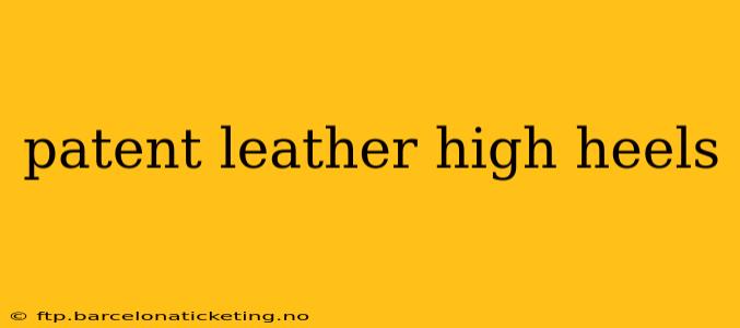 patent leather high heels