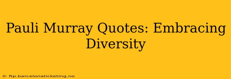 Pauli Murray Quotes: Embracing Diversity