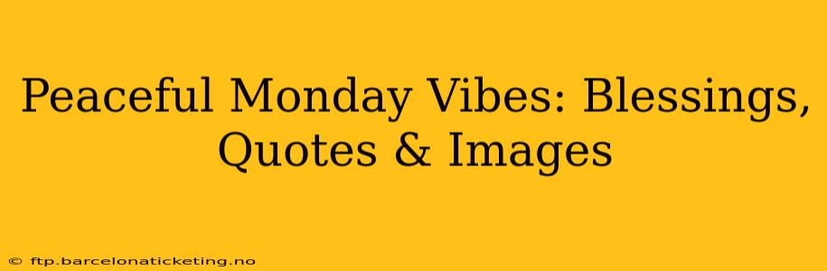 Peaceful Monday Vibes: Blessings, Quotes & Images