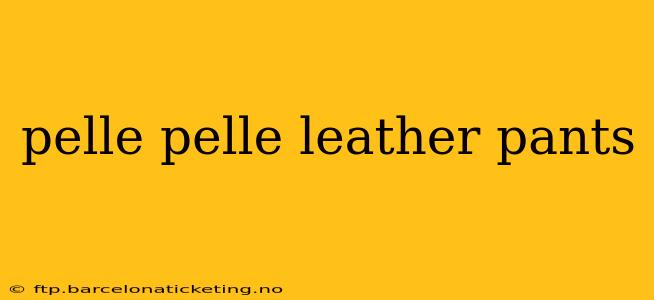 pelle pelle leather pants