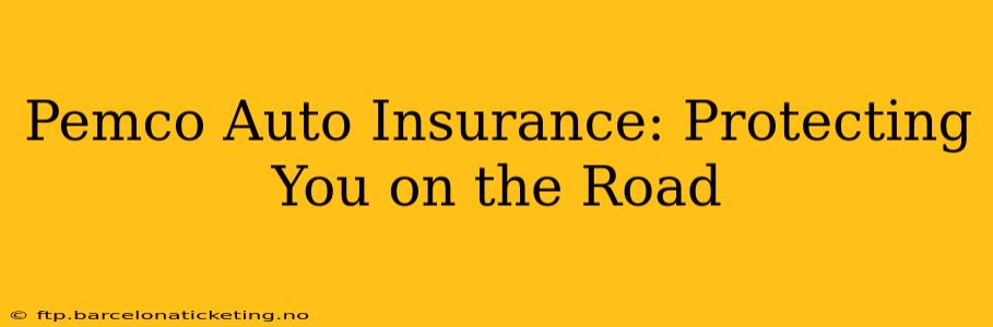 Pemco Auto Insurance: Protecting You on the Road