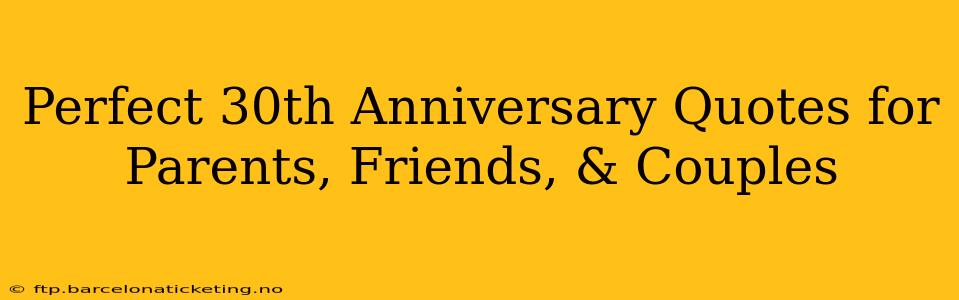 Perfect 30th Anniversary Quotes for Parents, Friends, & Couples