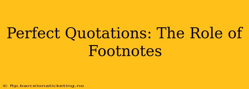Perfect Quotations: The Role of Footnotes