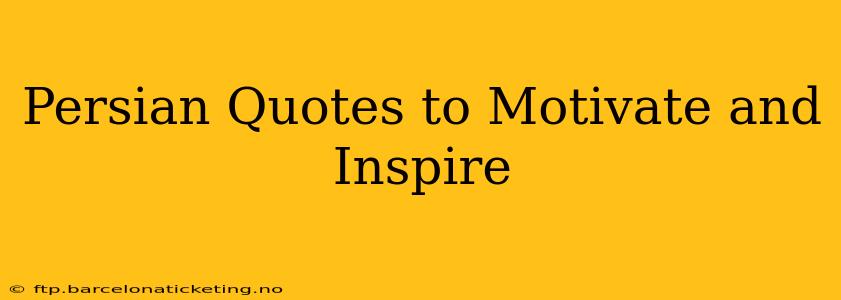 Persian Quotes to Motivate and Inspire