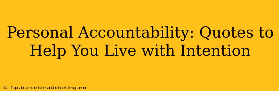 Personal Accountability: Quotes to Help You Live with Intention