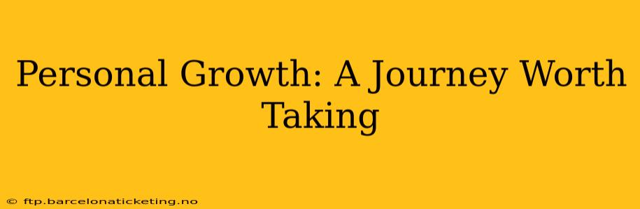 Personal Growth: A Journey Worth Taking