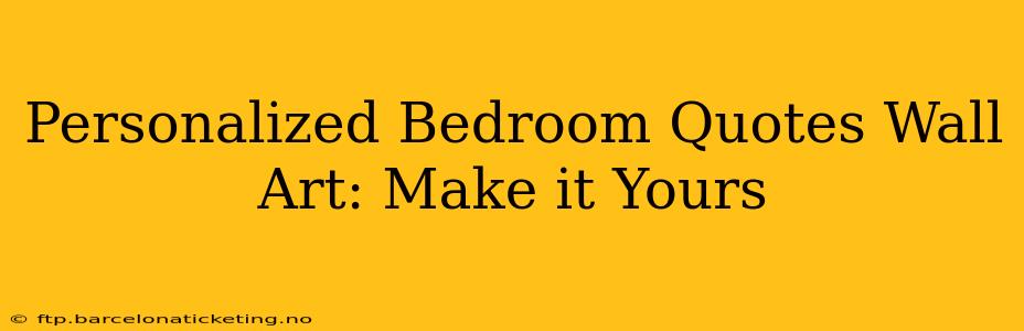 Personalized Bedroom Quotes Wall Art: Make it Yours