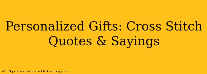Personalized Gifts: Cross Stitch Quotes & Sayings