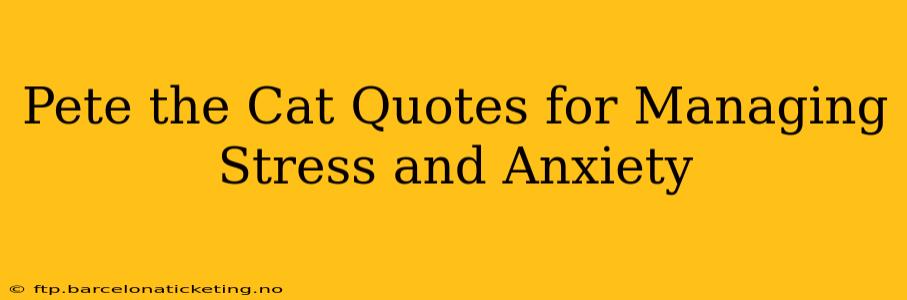 Pete the Cat Quotes for Managing Stress and Anxiety