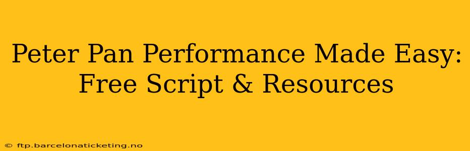 Peter Pan Performance Made Easy: Free Script & Resources