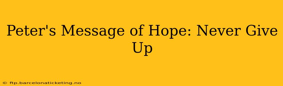 Peter's Message of Hope: Never Give Up