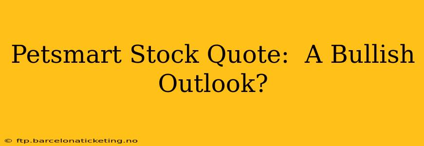 Petsmart Stock Quote:  A Bullish Outlook?