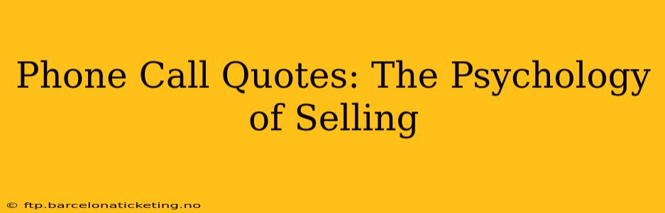 Phone Call Quotes: The Psychology of Selling