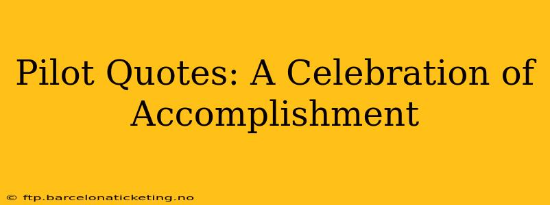 Pilot Quotes: A Celebration of Accomplishment