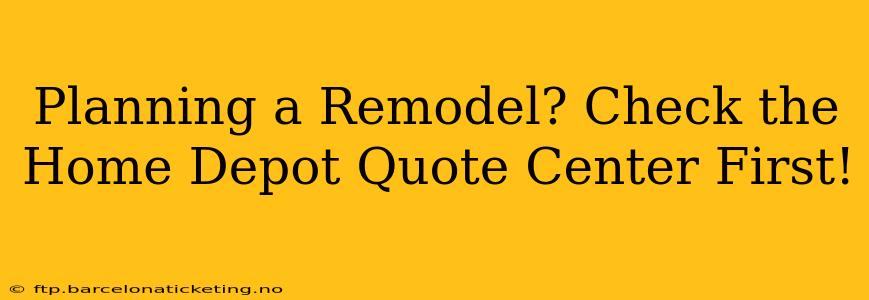 Planning a Remodel? Check the Home Depot Quote Center First!