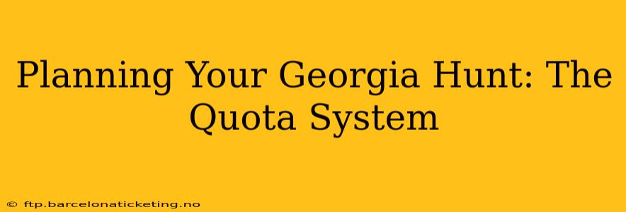 Planning Your Georgia Hunt: The Quota System