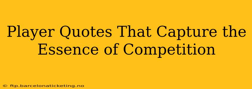 Player Quotes That Capture the Essence of Competition
