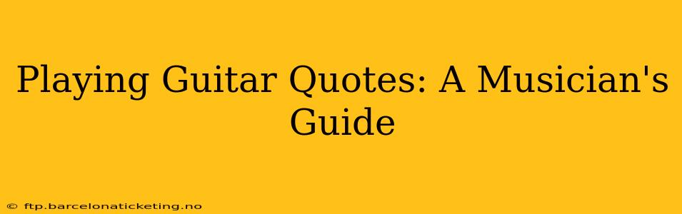 Playing Guitar Quotes: A Musician's Guide