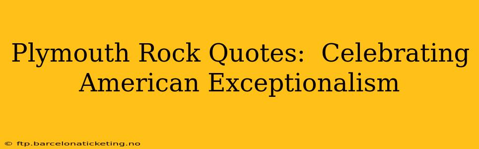 Plymouth Rock Quotes:  Celebrating American Exceptionalism