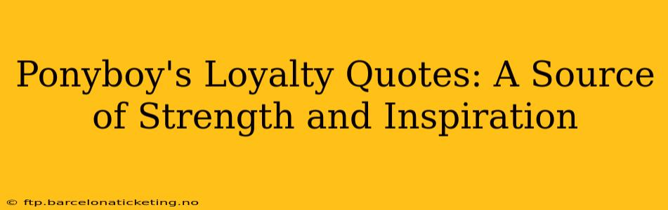 Ponyboy's Loyalty Quotes: A Source of Strength and Inspiration