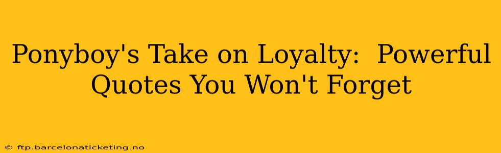 Ponyboy's Take on Loyalty:  Powerful Quotes You Won't Forget