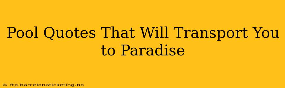 Pool Quotes That Will Transport You to Paradise