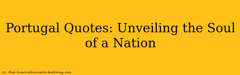 Portugal Quotes: Unveiling the Soul of a Nation