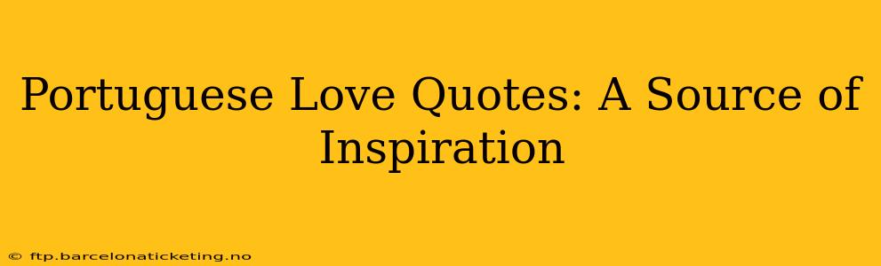 Portuguese Love Quotes: A Source of Inspiration