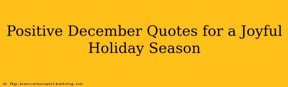 Positive December Quotes for a Joyful Holiday Season