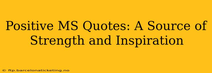 Positive MS Quotes: A Source of Strength and Inspiration