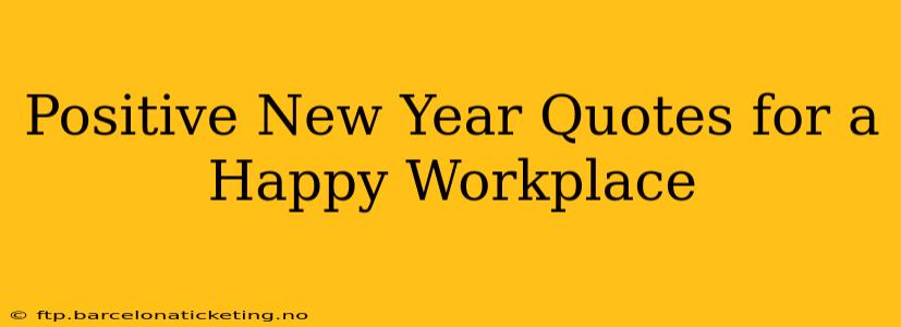 Positive New Year Quotes for a Happy Workplace