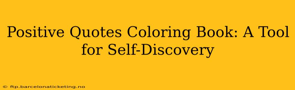 Positive Quotes Coloring Book: A Tool for Self-Discovery