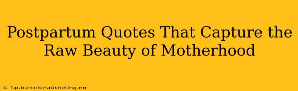 Postpartum Quotes That Capture the Raw Beauty of Motherhood