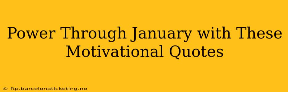 Power Through January with These Motivational Quotes