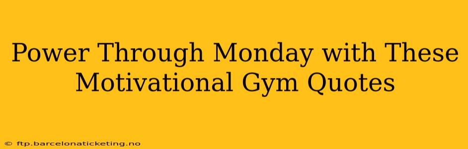 Power Through Monday with These Motivational Gym Quotes