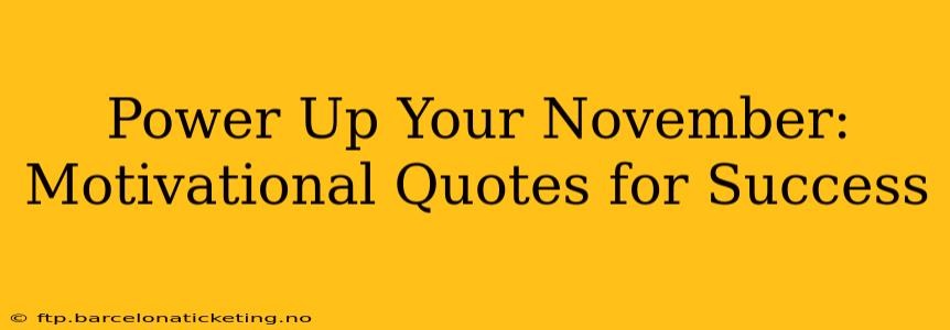 Power Up Your November: Motivational Quotes for Success