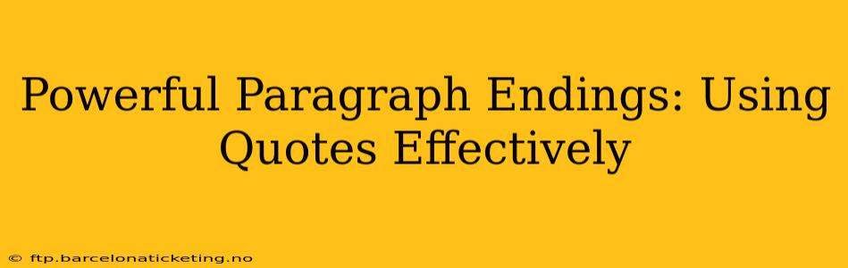 Powerful Paragraph Endings: Using Quotes Effectively