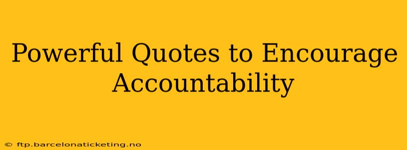 Powerful Quotes to Encourage Accountability