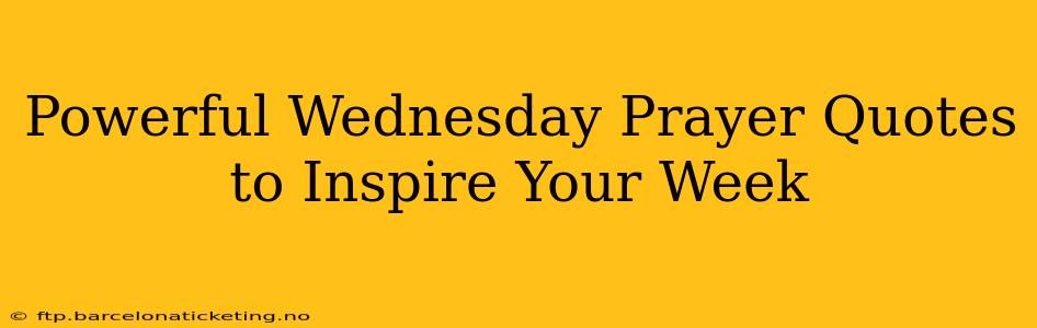 Powerful Wednesday Prayer Quotes to Inspire Your Week