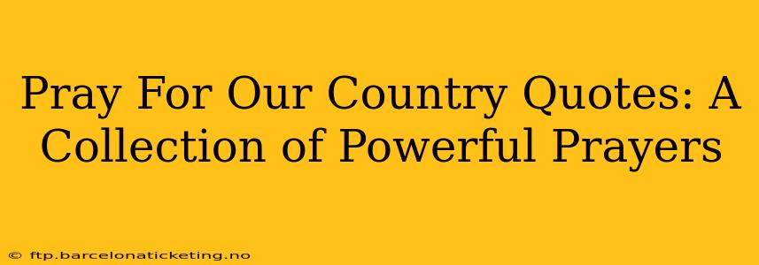 Pray For Our Country Quotes: A Collection of Powerful Prayers