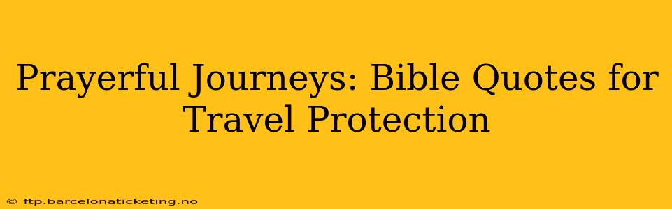 Prayerful Journeys: Bible Quotes for Travel Protection