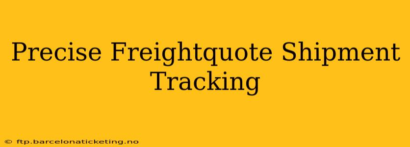 Precise Freightquote Shipment Tracking
